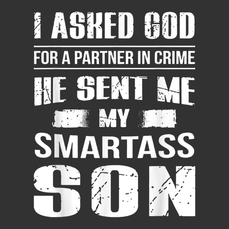 I Ask God For A Partner In Crime He Send Me My Smartass Son T Shirt Baby Bodysuit | Artistshot