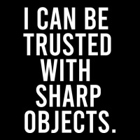 I Can Be Trusted With Sharp Objects Pullover Hoodie V-neck Tee | Artistshot