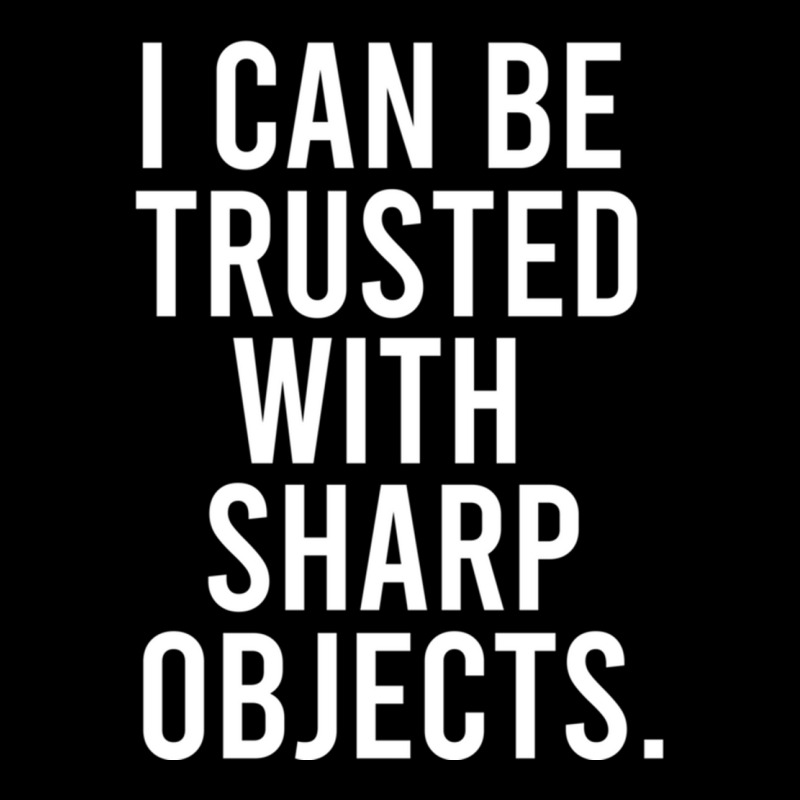 I Can Be Trusted With Sharp Objects Pullover Hoodie V-neck Tee | Artistshot