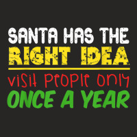 Santa Has The Right Idea Visit People Only Once A Year T Shirt Ladies Fitted T-shirt | Artistshot