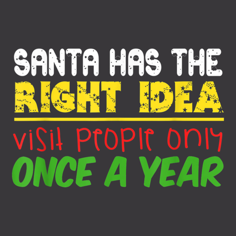 Santa Has The Right Idea Visit People Only Once A Year T Shirt Ladies Curvy T-Shirt by cm-arts | Artistshot