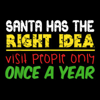 Santa Has The Right Idea Visit People Only Once A Year T Shirt Cropped Sweater | Artistshot