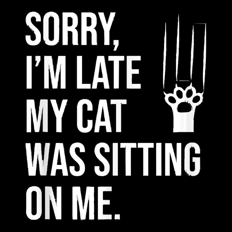 Sorry Im Late My Cat Was Sitting On M T  Shirt Sorry, I'm Late My Cat Unisex Jogger | Artistshot