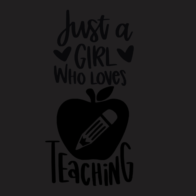 Teacher T  Shirt Just A Girl Who Loves Teaching T  Shirt T-shirt | Artistshot