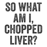 So What Am I Chopped Liver Funny Jewish Phrase Quote Saying 3/4 Sleeve Shirt | Artistshot