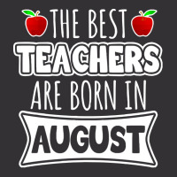 Teacher T  Shirt The Best Teachers Are Born In August T  Shirt Vintage Hoodie | Artistshot