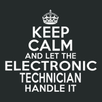 Keep Calm And Let The Electronic Technician Handle It Women's Triblend Scoop T-shirt | Artistshot