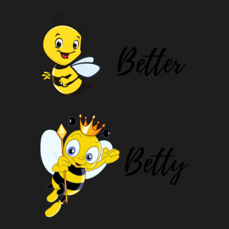 Be (bee) Better Be (bee) Betty Classic T-shirt | Artistshot