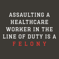 Funny Er Quote, Assaulting A Healthcare Worker Is A Felony Sweatshirt Bucket Hat | Artistshot