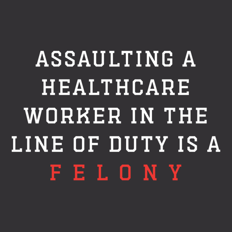 Funny Er Quote, Assaulting A Healthcare Worker Is A Felony Sweatshirt Vintage Short | Artistshot