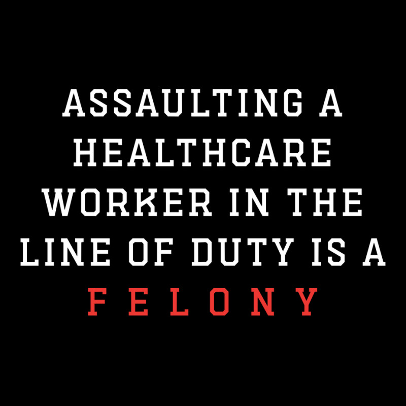 Funny Er Quote, Assaulting A Healthcare Worker Is A Felony Sweatshirt Lightweight Hoodie | Artistshot