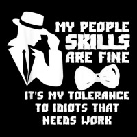 My People Skills Are Just Fine. It's My Tolerance To Idiots T Shirt Men's Long Sleeve Pajama Set | Artistshot