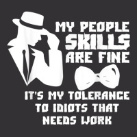 My People Skills Are Just Fine. It's My Tolerance To Idiots T Shirt Vintage Hoodie | Artistshot