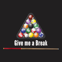 Give Me A Break Billiards Pool Snooker Eight Ball Pool Table T Shirt T-shirt | Artistshot