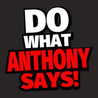 Do What Anthony Says! Ladies Fitted T-shirt | Artistshot