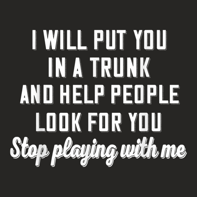 I Will Put You In A Trunk And Help People Look For You Stop T Shirt Ladies Fitted T-Shirt by cm-arts | Artistshot