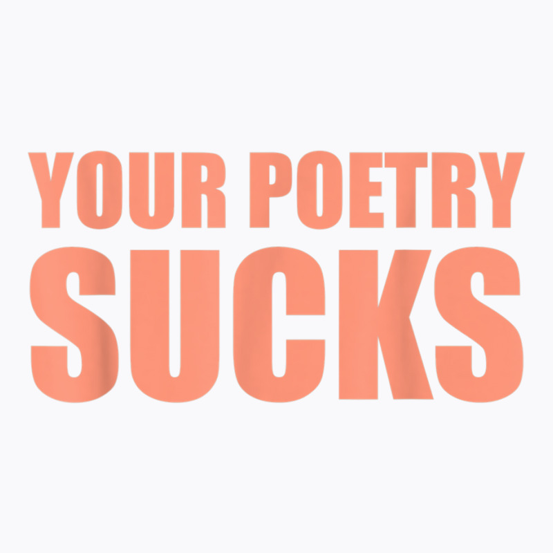 Your Poetry Sucks  Dark Humor Nihilist Real T Shirt T-Shirt by cm-arts | Artistshot