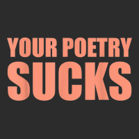 Your Poetry Sucks  Dark Humor Nihilist Real T Shirt Exclusive T-shirt | Artistshot