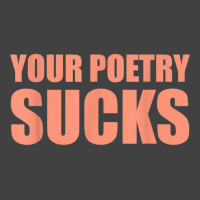 Your Poetry Sucks  Dark Humor Nihilist Real T Shirt Vintage T-shirt | Artistshot