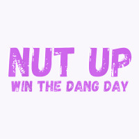 Nut Up And Win The Dang Day T Shirt Tank Top | Artistshot