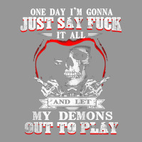 One Day I'm Just Say Fck It All & Let My Demons Out To Play Tank Top Women's V-neck T-shirt | Artistshot