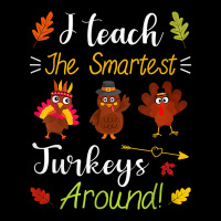 I Teach The Smartest Turkeys Thanksgiving Teacher T Shirt Pocket T-shirt | Artistshot