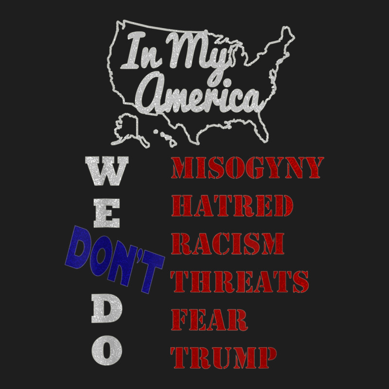 In My America We Don't Do Misogyny Hatred T Shirt Classic T-shirt by cm-arts | Artistshot