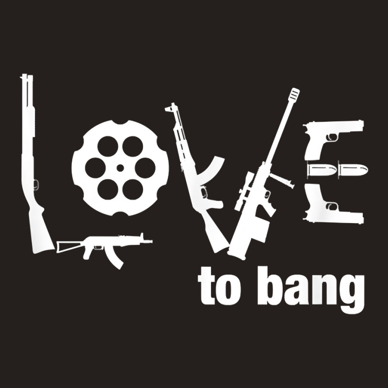 Love To Bang T Shirt Tank Top | Artistshot