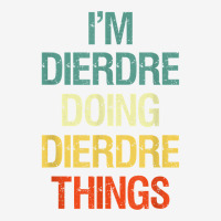 I'm Dierdre Doing Dierdre Things Personalized Name Gift T Shirt Adjustable Cap | Artistshot