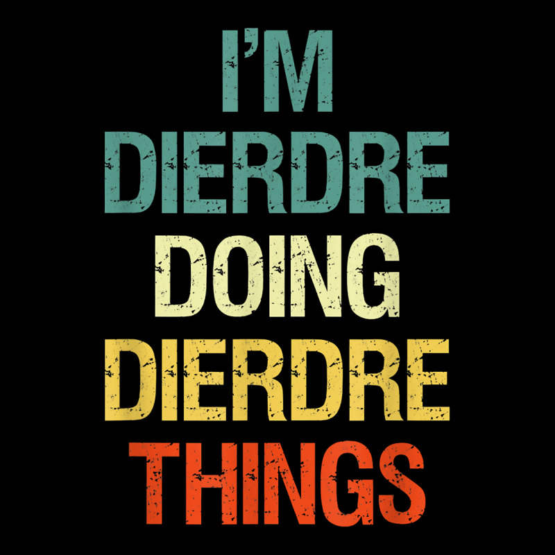 I'm Dierdre Doing Dierdre Things Personalized Name Gift T Shirt Kids Cap by cm-arts | Artistshot