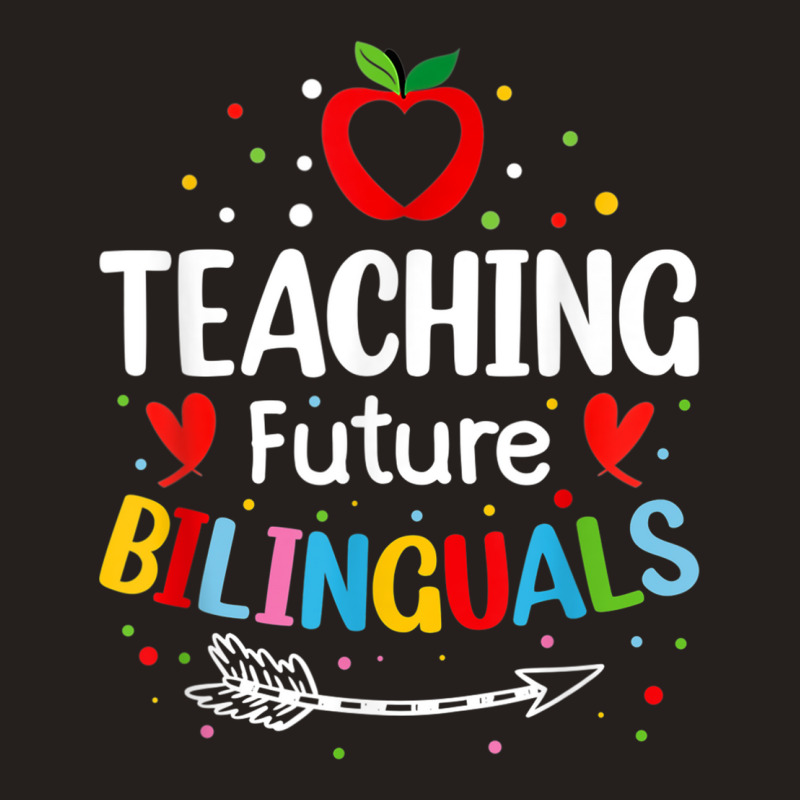 Teaching Future Bilinguals   Spanish Teachers Back To School T Shirt Tank Top by cm-arts | Artistshot