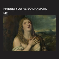 You're So Dramatic T-shirt | Artistshot