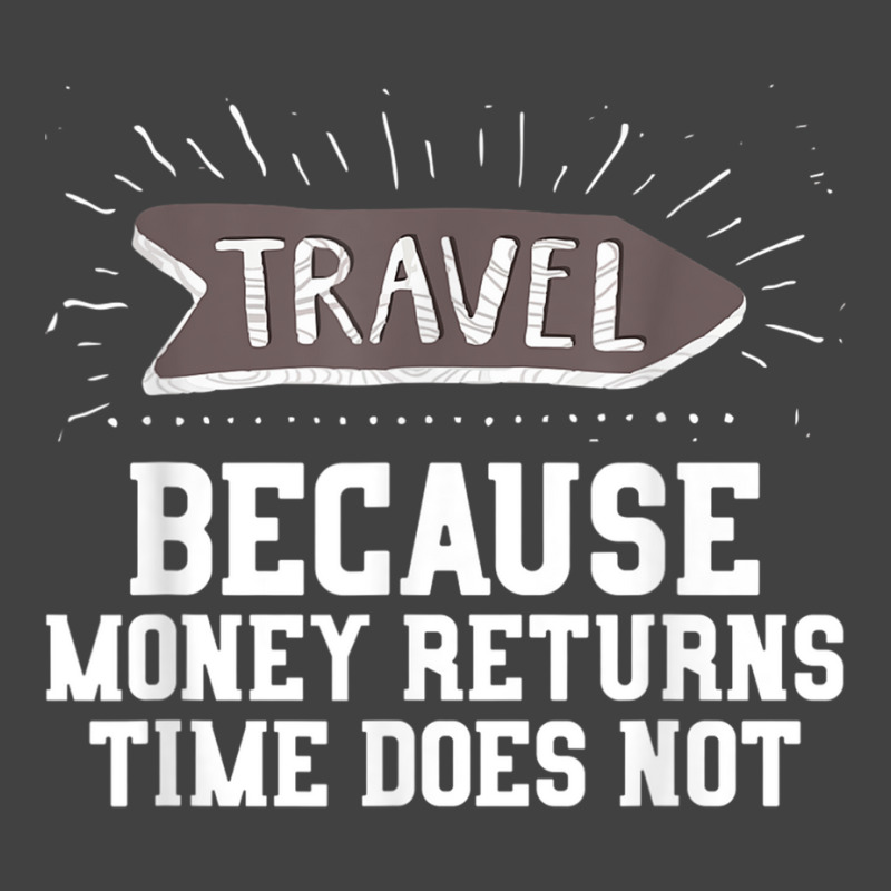 Travel Quote Shirt   Money Returns Time Does Not T Shirt Vintage T-Shirt by cm-arts | Artistshot