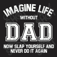 Imagine Life Without Dad T-shirt | Artistshot