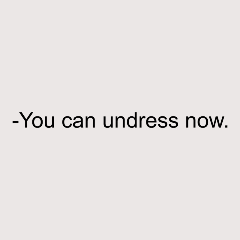 You Can Undress Now [tw] Pocket T-Shirt by bergassejahtera | Artistshot