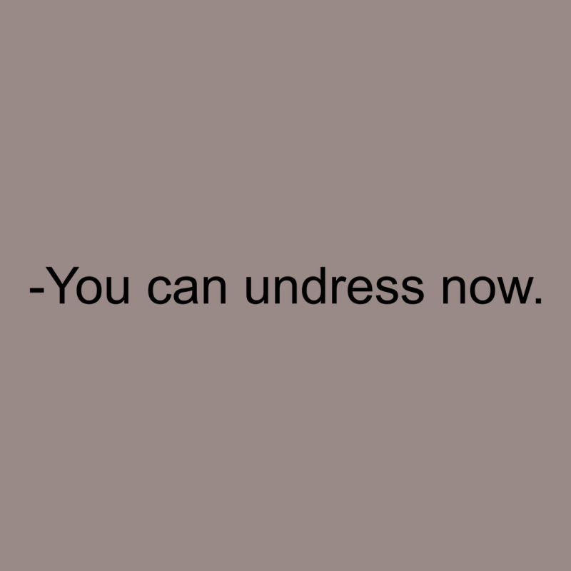 You Can Undress Now [tw] Vintage T-Shirt by bergassejahtera | Artistshot