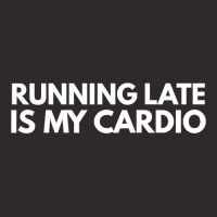 Running Late Is My Cardio Novelty Gift Racerback Tank | Artistshot