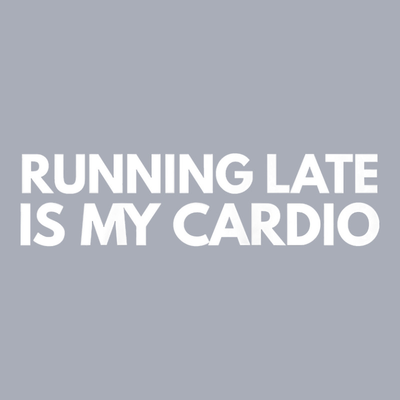 Running Late Is My Cardio Novelty Gift Tank Dress by AuturoMedero | Artistshot