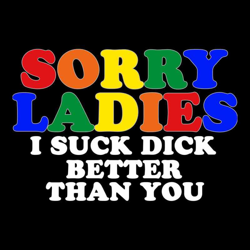 Sorry Ladies I Suck Dick Better Than You [tb] Pocket T-shirt | Artistshot