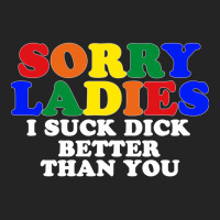 Sorry Ladies I Suck Dick Better Than You [tb] 3/4 Sleeve Shirt | Artistshot