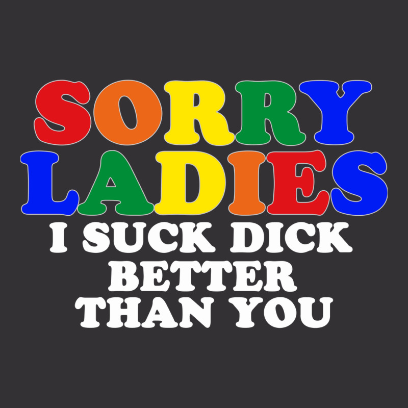 Sorry Ladies I Suck Dick Better Than You Vintage Short | Artistshot