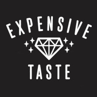 Expensive Taste [tb] T-shirt | Artistshot