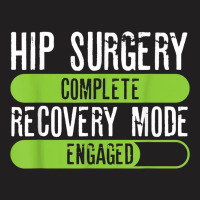 Hip Surgery Completed Recovery Mode Engaged Tee Post Hip Sur T-shirt | Artistshot