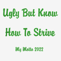 Ugly But Know How To Strive  My Motto 2022 T Shirt Adjustable Cap | Artistshot