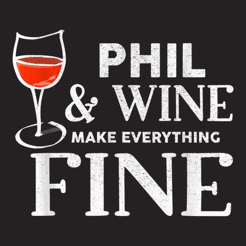 Phil And Wine Make Everything Fine T Shirt Name Phils T Shirt Vintage Cap | Artistshot