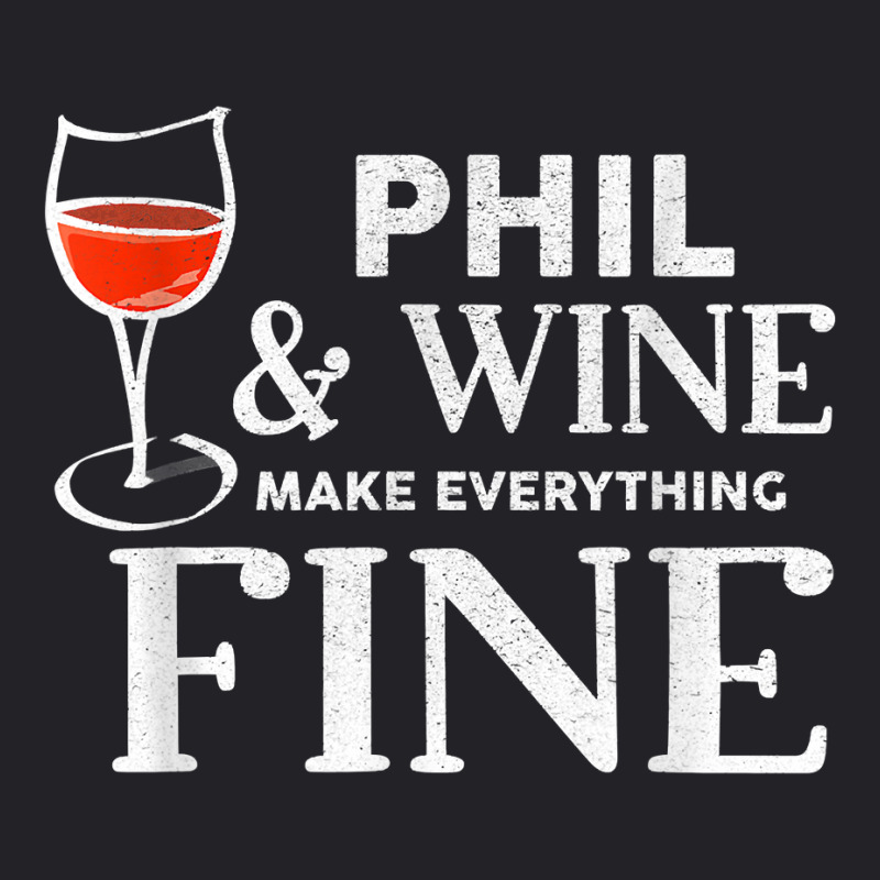 Phil And Wine Make Everything Fine T Shirt Name Phils T Shirt Youth Tee | Artistshot