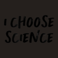 Vintage Style I Choose Science Text Funny Handwriting Saying Tank Top | Artistshot