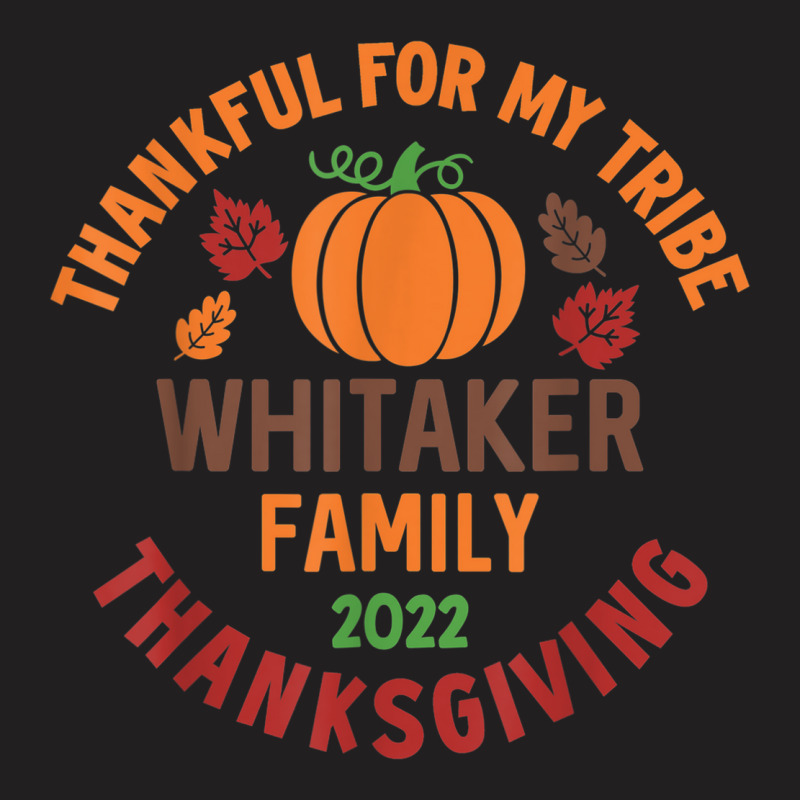 Whitaker Family Thanksgiving 2022   Thankful For My Tribe T-shirt | Artistshot