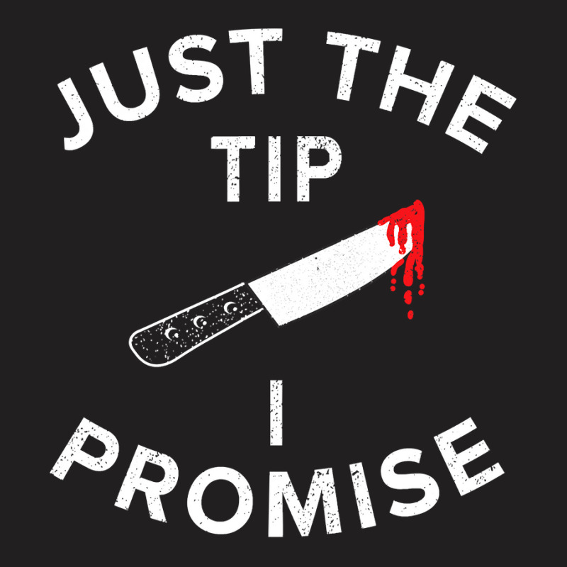 Just The Tip I Promise Pun Knife Funny Halloween T-shirt | Artistshot