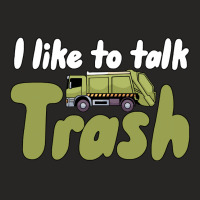 Garbage Truck T  Shirt I Like To Talk Trash 618618 Ladies Fitted T-shirt | Artistshot